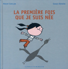 La première fois que je suis née - Cuvellier Vincent ; Dutertre Charles