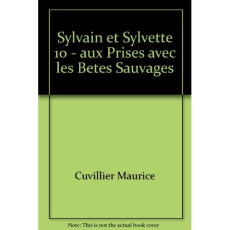 Les aventures de Sylvain et Sylvette Tome 10 : Aux prises avec les bêtes sauvages - Cuvillier Maurice