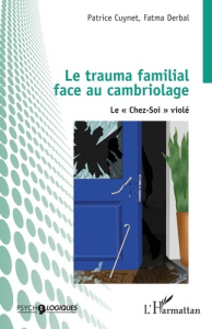 Le trauma familial face au cambriolage. Le "Chez-Soi" violé - Cuynet Patrice ; Derbal Fatma