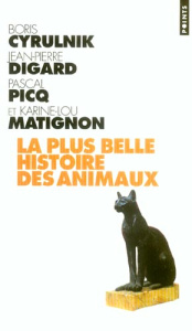 La plus belle histoire des animaux - Cyrulnik Boris ; Matignon Karine-Lou ; Digard Jean