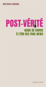 Post-vérité. Guide de survie à l'ère des fake news - D'Ancona Matthew ; Vermont Lise