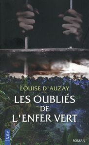 Les oubliés de l'enfer vert - D'Auzay Louise