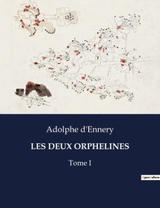 Les deux orphelines. Tome I - D'Ennery Adolphe