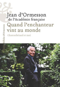 Quand l'Enchanteur vint au monde - Ormesson Jean d' ; Ormesson Héloïse d'
