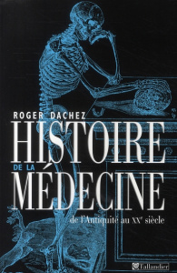 Histoire de la médecine. De l'Antiquité au XXe siècle - Dachez Roger