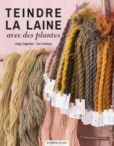 Teindre la laine avec des plantes - Dagestad Hege ; Hestnes Kari ; Sauvegrain Eva