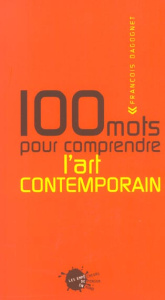 100 mots pour comprendre l'art contemporain - Dagognet François