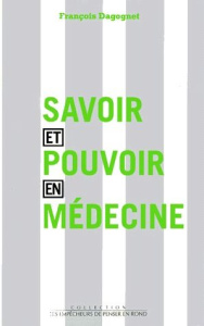 Savoir et pouvoir en médecine - Dagognet François