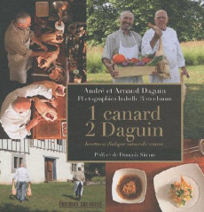 1 canard, 2 Daguin. Recettes et dialogue autour du canard - Daguin André ; Daguin Arnaud ; Simon François