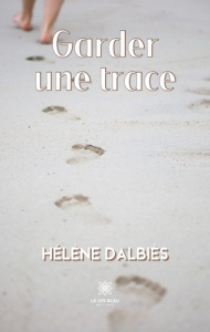Garder une trace - Dalbiès Hélène