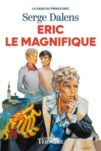 Eric le Magnifique. Tome 5, La saga du Prince Eric - Dalens Serge ; Joubert Pierre