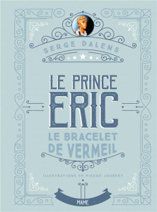 Le prince Eric Tome 1 : Le bracelet de vermeil - Dalens Serge ; Joubert Pierre