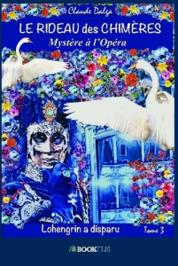 Le rideau des chimères Tome 3 : Mystère à l'Opéra. Lohengrin a disparu - Dalga Claude