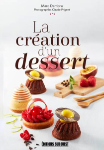 La création d'un dessert - Dambra Marc ; Prigent Claude ; Vander Patrice ; Ar
