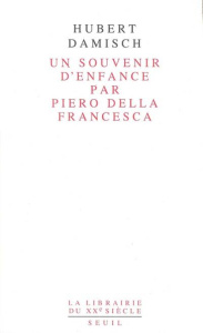 Un "souvenir d'enfance" par Piero della Francesca - Damisch Hubert