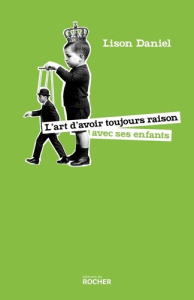 L'art d'avoir toujours raison avec ses enfants - Daniel Lison