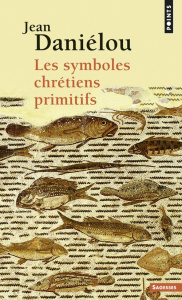 Les symboles chrétiens primitifs - Daniélou Jean