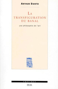 La transfiguartion du banal. Une philosophie de l'art - Danto Arthur Coleman