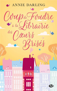 Coup de foudre à la librairie des coeurs brisés - Darling Annie ; Lauret-Noyal Julie