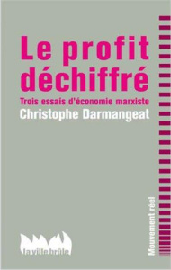Le profit déchiffré. Trois essais d'économie marxiste - Darmangeat Christophe