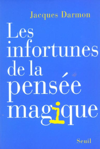 Les infortunes de la pensée magique - Darmon Jacques