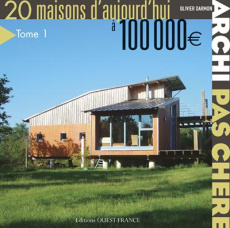 Archi pas chère. 20 Maisons d'aujourd'hui à 100 000? - Darmon Olivier