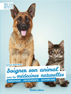 Soigner son animal avec les médecines naturelles. Homéopathie - Phytothérapie - Digipuncture - Darnis Agnès