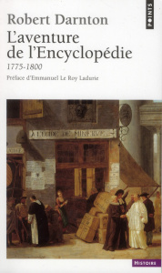 L'aventure de l'Encyclopédie (1775-1800). Un best-seller au siècle des Lumières - Darnton Robert ; Le Roy Ladurie Emmanuel ; Revella