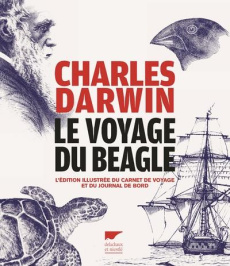 Le voyage du Beagle. L'édition illustrée du carnet de voyage et du journal de bord - Darwin Charles ; Barbier Edmond