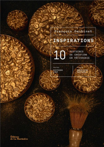 Inspirations. 10 histoires de création en pâtisserie - Daubinet François ; Loup Victoire ; Martens Gérald