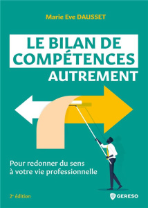 Le bilan de compétences autrement. Retrouver du sens dans sa vie et son travail, 2e édition - Dausset Marie Eve