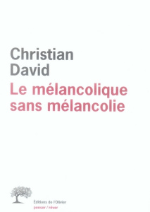 Le mélancolique sans mélancolie - David Christian