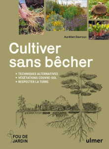 Cultiver sans bêcher. Techniques alternatives, végétation couvre-sol, respecter la terre - Davroux Aurélien