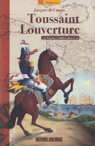 Toussaint Louverture. Le grand précurseur - Cauna Jacques de