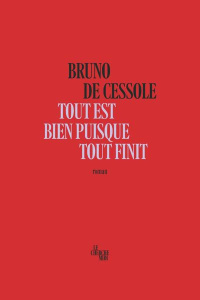 Tout est bien puisque tout finit - Cessole Bruno de