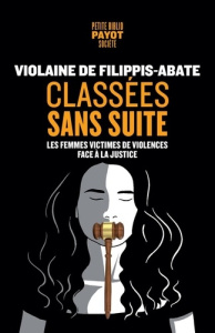 Classées sans suite. Les femmes victimes de violences face à la justice - Filippis-Abate Violaine de