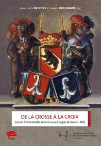 De la crosse à la croix. L'ancien évêché de Bâle devient suisse (Congrès de Vienne - 1815), Textes e - Rebetez Jean-Claude ; Bregnard Damien