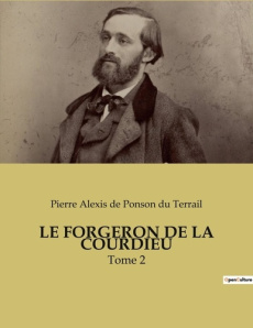 Le forgeron de la courdieu. Tome 2 - De Ponson du terrail pierre alexi