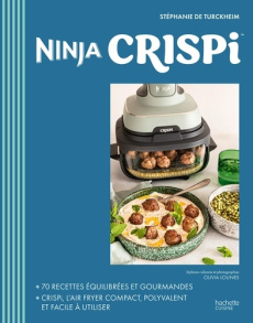 Ninja Crispi. 70 recettes équilibrées et gourmandes - Turckheim Stéphanie de ; Lounes Olivua