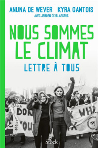 Nous sommes le climat. Lettre à tous - De Wever Anuna ; Gantois Kyra ; Olyslaegers Jeroen