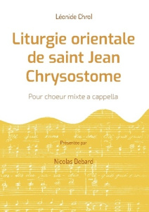 Liturgie orientale de saint Jean Chrysostome. Pour choeur mixte a cappella - Debard Nicolas