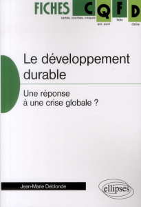 Le développement durable. Une réponse à une crise globale ? - Deblonde Jean-Marie