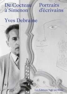 De Cocteau à Simenon. Portraits d'écrivains - Debraine Yves