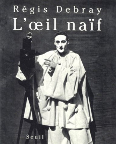 L'oeil naïf - Debray Régis