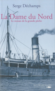 La Dame du Nord. Le roman de la grande pêche - Déchamps Serge