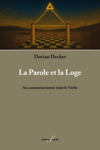 La parole et la loge. Au commencement était le verbe - Decker Dorian