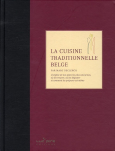 La cuisine traditionnelle belge. L'origine de nos plats les plus savoureux, où les trouver, où les d - Declercq Marc