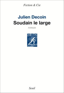Soudain le large - Decoin Julien