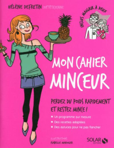 Mon cahier minceur. Perdez du poids rapidement et restez mince ! - Defretin Hélène ; Maroger Isabelle