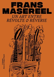 Frans Masereel. Un art entre révolte & rêverie - Dégardin Samuel